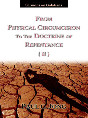 cover image of Sermons on Galatians--FROM PHYSICAL CIRCUMCISION TO THE DOCTRINE OF REPENTANCE (Ⅱ)